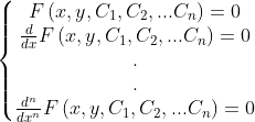 \left\{\begin{matrix} F\left ( x,y,C_{1},C_{2},...C_{n} \right )=0 \\ \frac{d}{dx}F\left ( x,y,C_{1},C_{2},...C_{n} \right )=0 \\ .\\ .\\ \frac{d^{n}}{dx^{n}}F\left ( x,y,C_{1},C_{2},...C_{n} \right )=0 \end{matrix}\right.